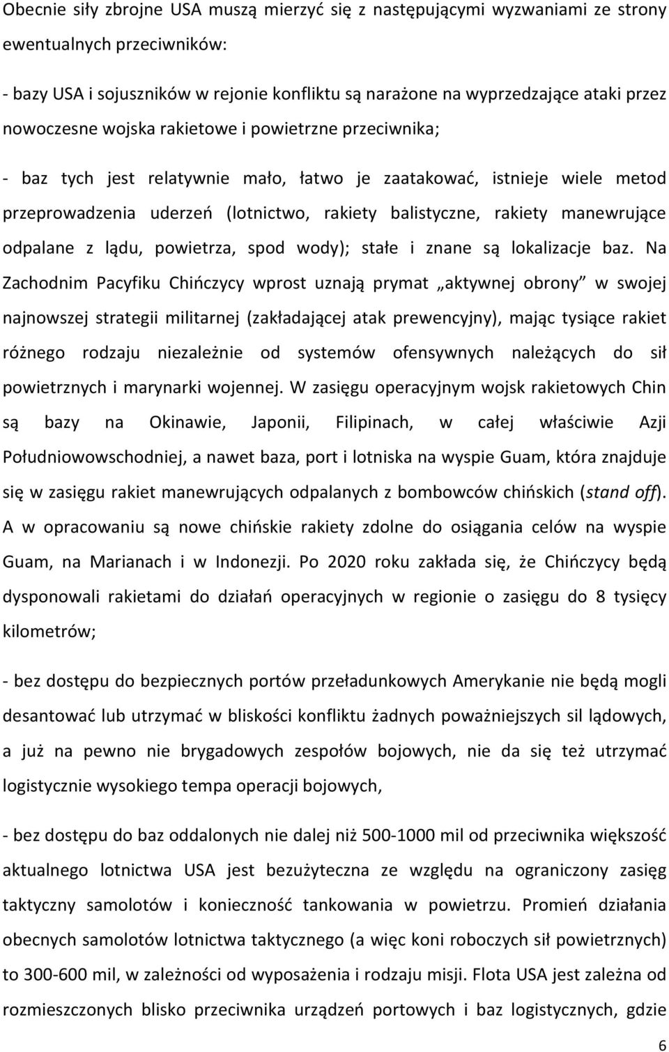 manewrujące odpalane z lądu, powietrza, spod wody); stałe i znane są lokalizacje baz.