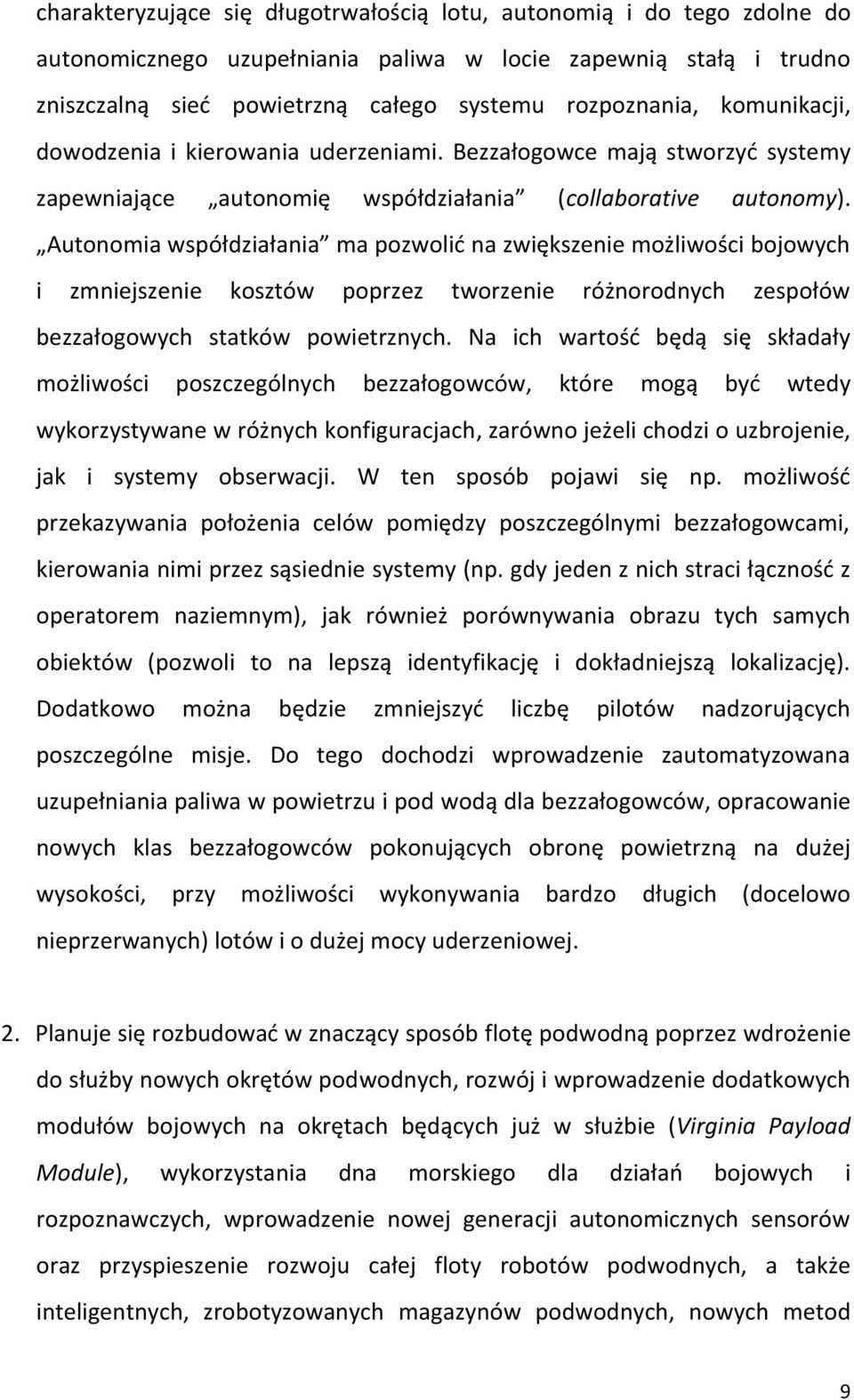 Autonomia współdziałania ma pozwolić na zwiększenie możliwości bojowych i zmniejszenie kosztów poprzez tworzenie różnorodnych zespołów bezzałogowych statków powietrznych.