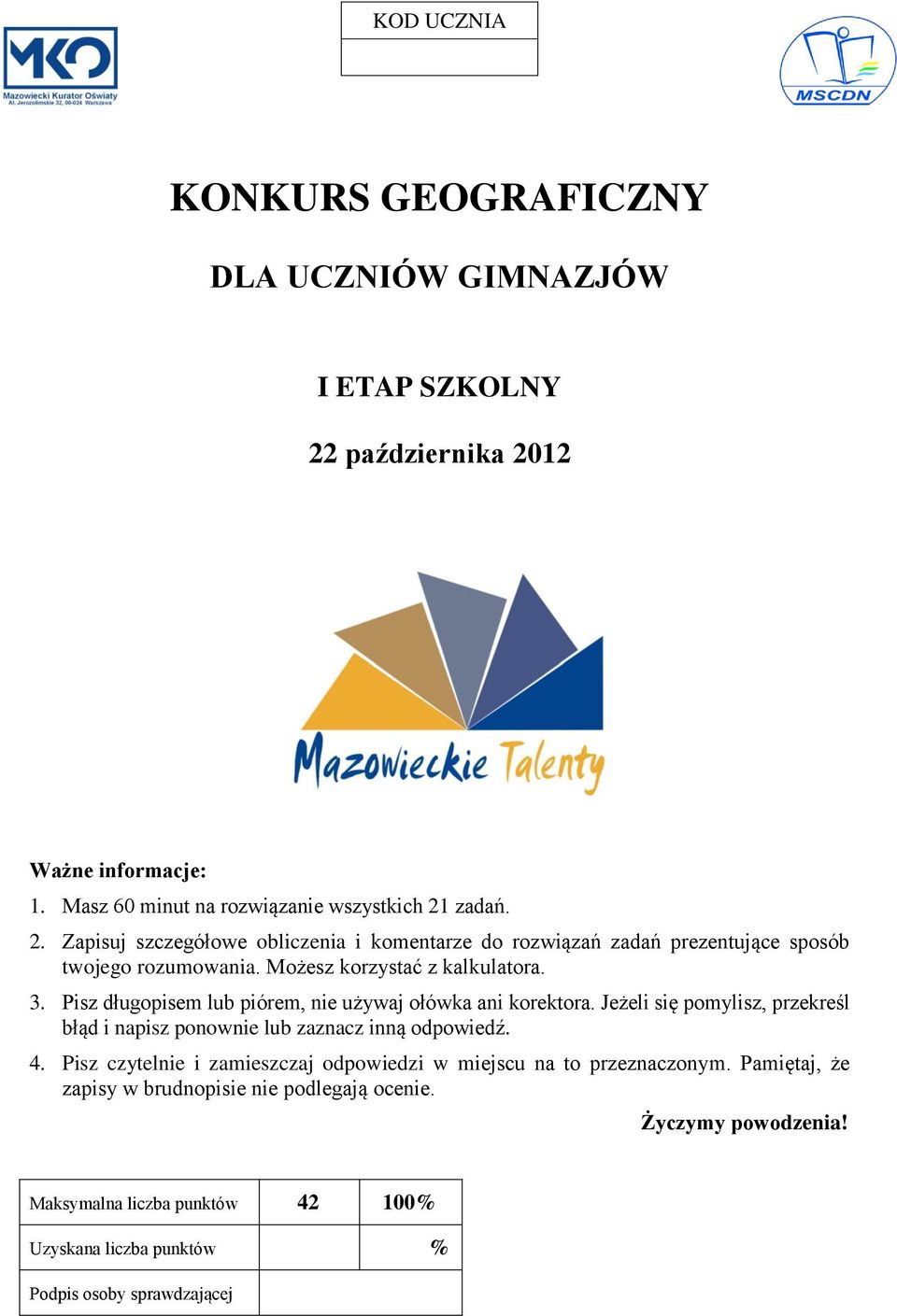 Możesz korzystać z kalkulatora. 3. Pisz długopisem lub piórem, nie używaj ołówka ani korektora.