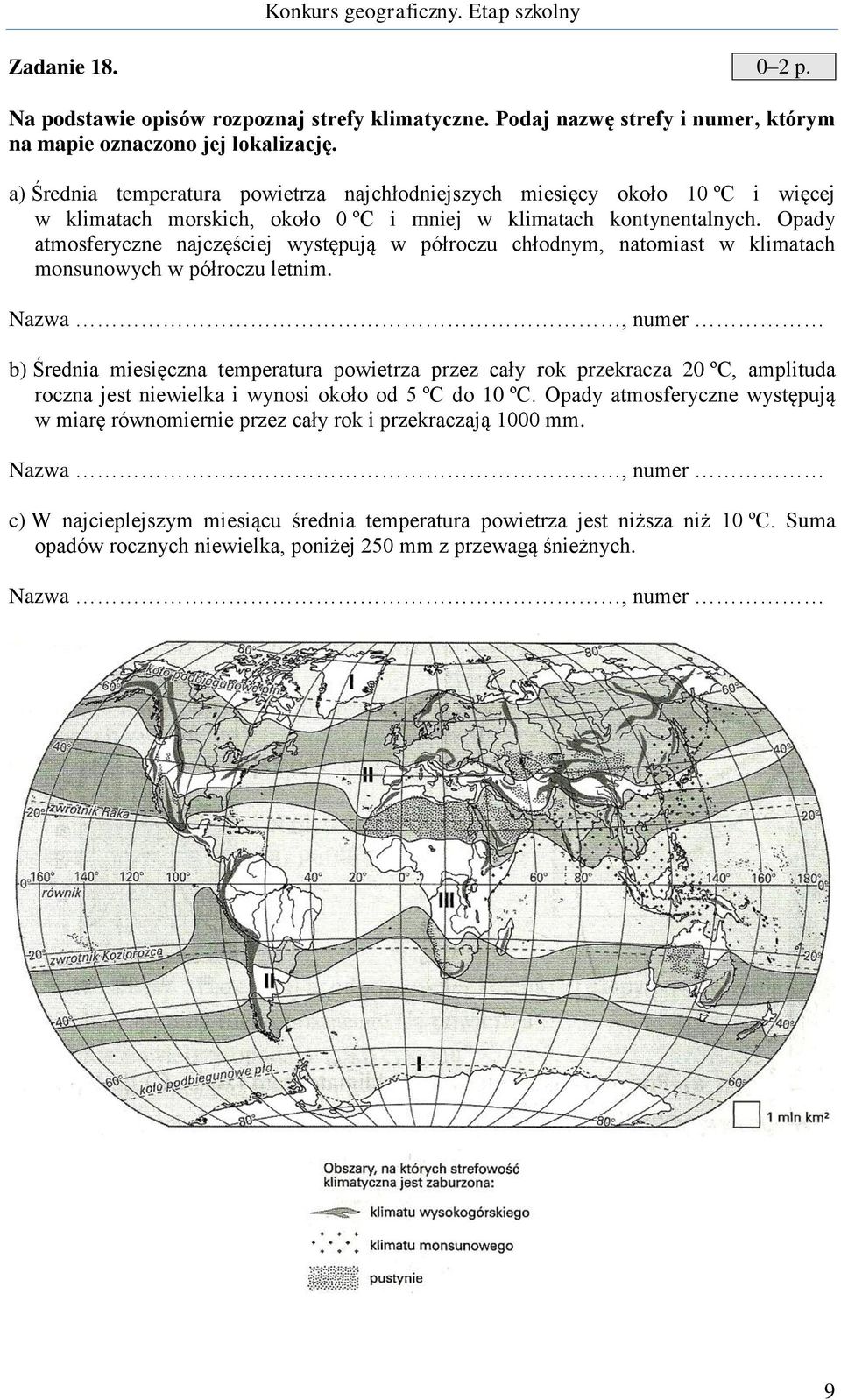 Opady atmosferyczne najczęściej występują w półroczu chłodnym, natomiast w klimatach monsunowych w półroczu letnim.