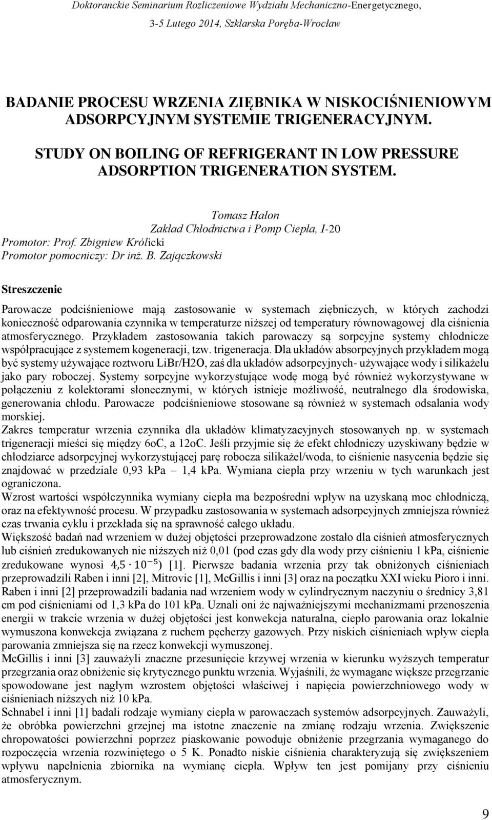 ILING OF REFRIGERANT IN LOW PRESSURE ADSORPTION TRIGENERATION SYSTEM. Tomasz Hałon Zakład Chłodnictwa i Pomp Ciepła, I-20 Promotor: Prof. Zbigniew Królicki Promotor pomocniczy: Dr inż. B.