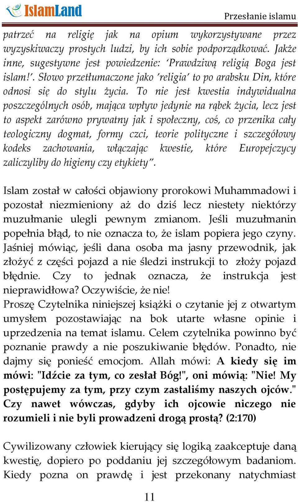 To nie jest kwestia indywidualna poszczególnych osób, mająca wpływ jedynie na rąbek życia, lecz jest to aspekt zarówno prywatny jak i społeczny, coś, co przenika cały teologiczny dogmat, formy czci,