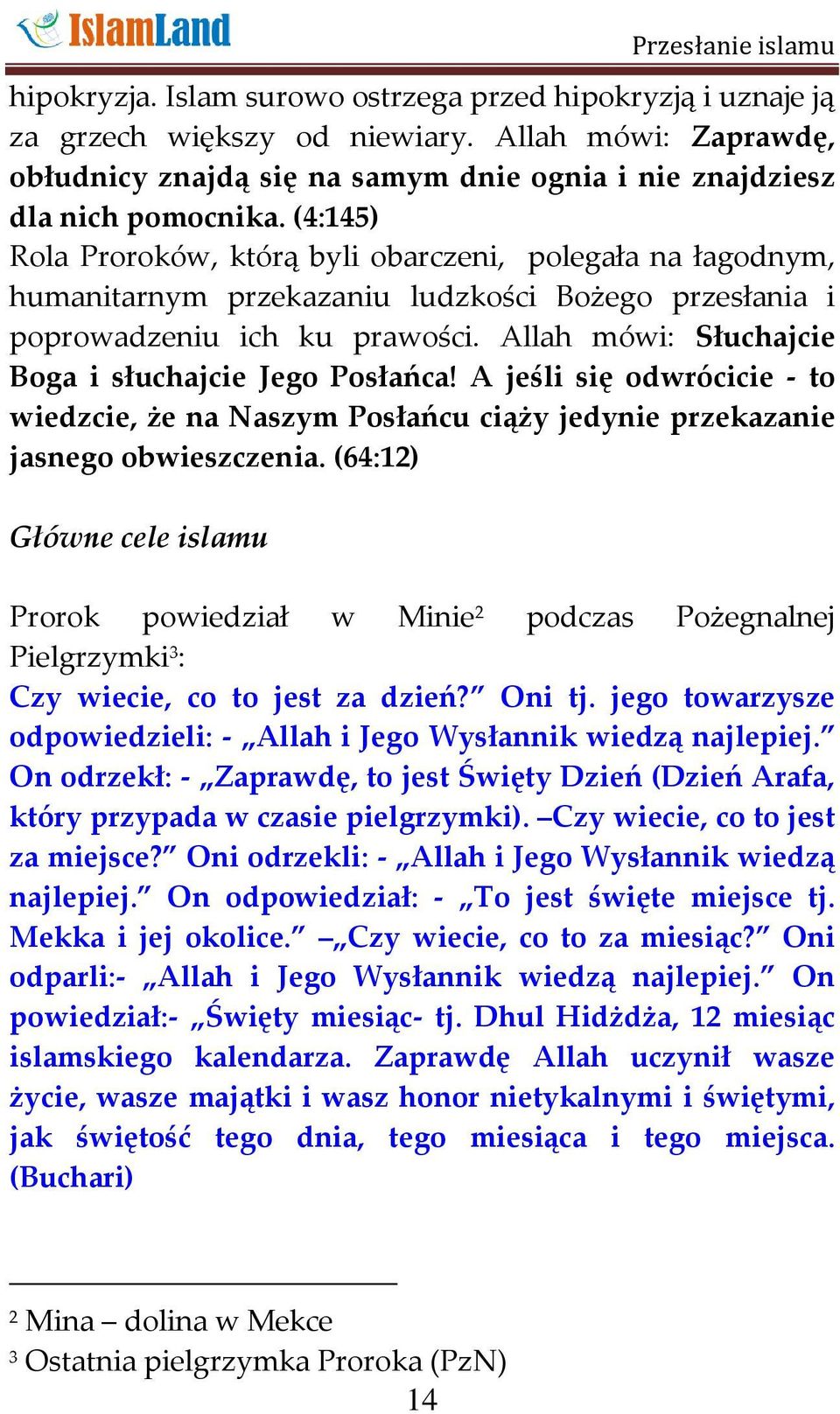 Allah mówi: Słuchajcie Boga i słuchajcie Jego Posłańca! A jeśli się odwrócicie - to wiedzcie, że na Naszym Posłańcu ciąży jedynie przekazanie jasnego obwieszczenia.