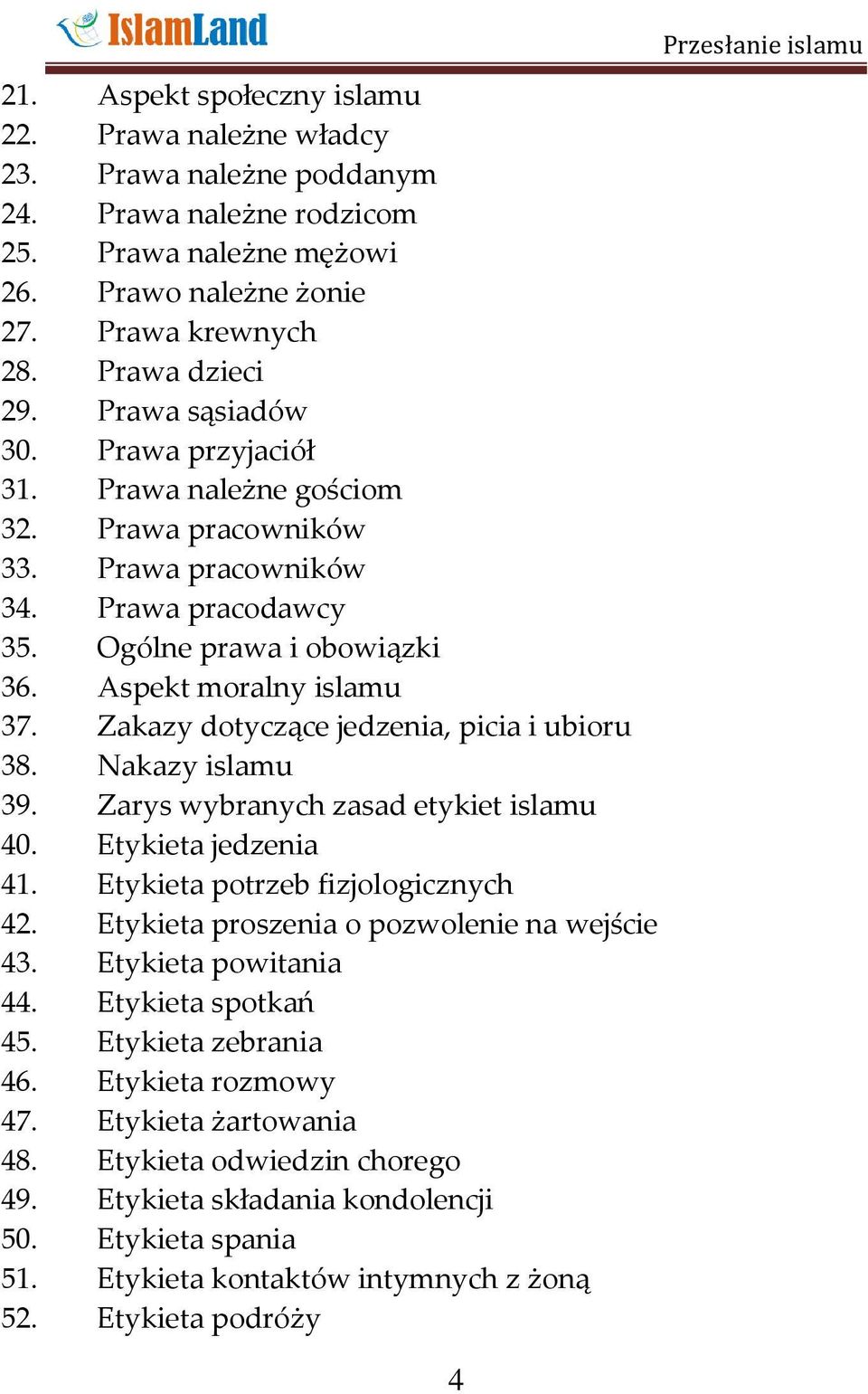 Zakazy dotyczące jedzenia, picia i ubioru 38. Nakazy islamu 39. Zarys wybranych zasad etykiet islamu 40. Etykieta jedzenia 41. Etykieta potrzeb fizjologicznych 42.