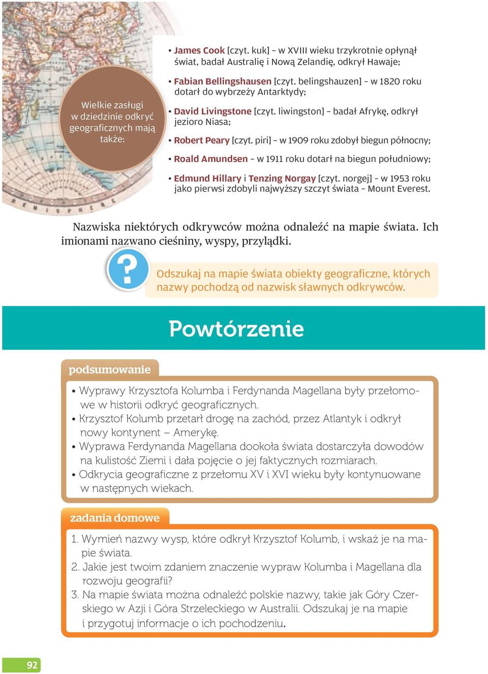 belingshauzen] w 1820 roku dotarł do wybrzeży Antarktydy; David Livingstone [czyt. liwingston] badał Afrykę, odkrył jezioro iasa; Robert Peary [czyt.