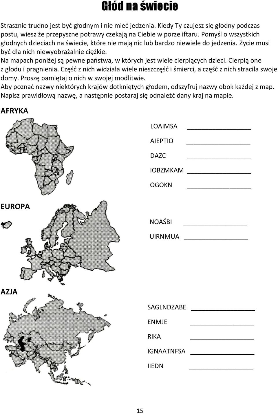 Na mapach poniżej są pewne państwa, w których jest wiele cierpiących dzieci. Cierpią one z głodu i pragnienia. Część z nich widziała wiele nieszczęść i śmierci, a część z nich straciła swoje domy.