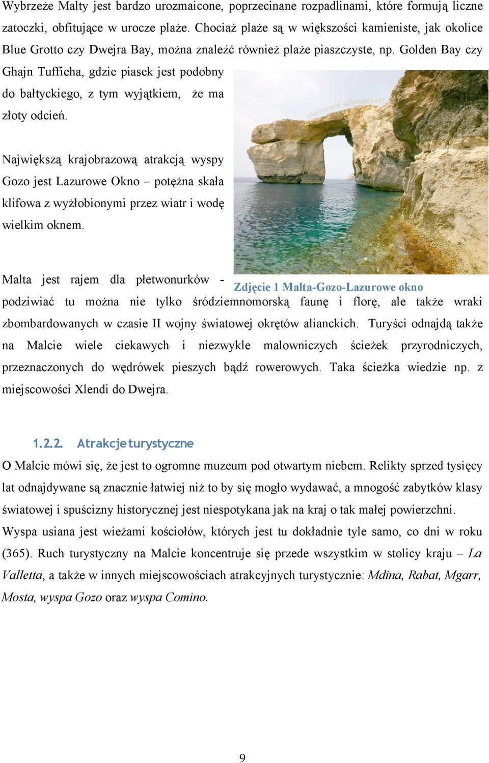 Golden Bay czy Ghajn Tuffieha, gdzie piasek jest podobny do bałtyckiego, z tym wyjątkiem, że ma złoty odcień.