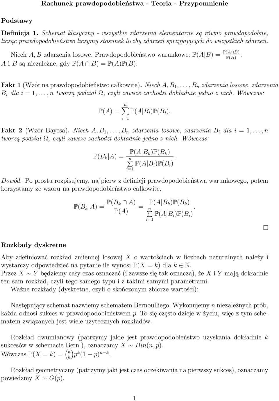 Prawdopodobieństwo warunkowe: P(A B) = P(A B) P(B). A i B są niezależne, gdy P(A B) = P(A)P(B). Fakt 1 (Wzór na prawdopodobieństwo całkowite). Niech A, B 1,.