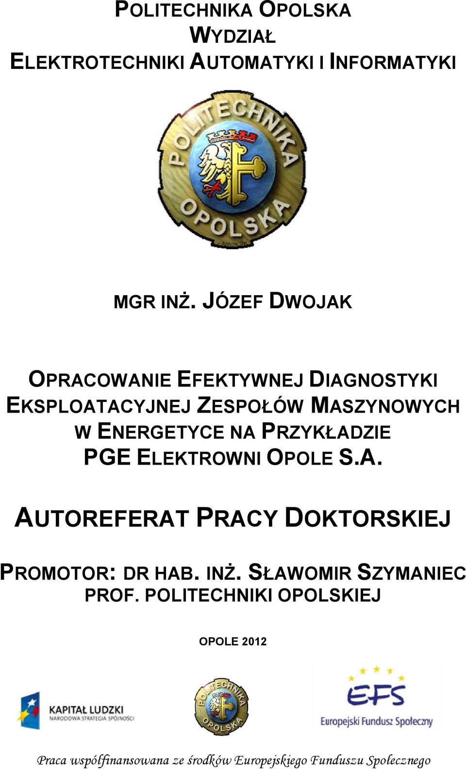 NA PRZYKŁADZIE PGE ELEKTROWNI OPOLE S.A. AUTOREFERAT PRACY DOKTORSKIEJ PROMOTOR: DR HAB. INŻ.