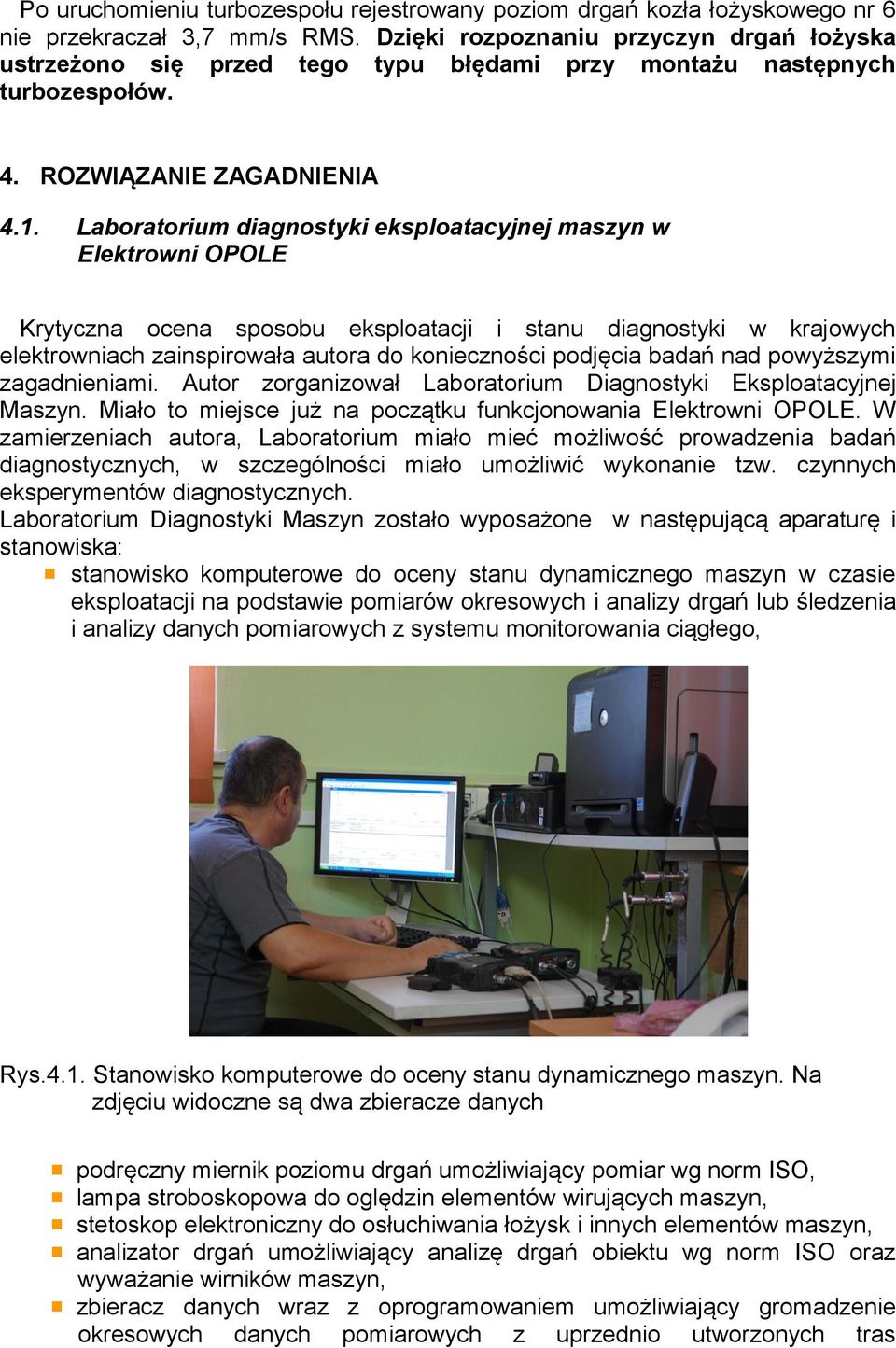 Laboratorium diagnostyki eksploatacyjnej maszyn w Elektrowni OPOLE Krytyczna ocena sposobu eksploatacji i stanu diagnostyki w krajowych elektrowniach zainspirowała autora do konieczności podjęcia