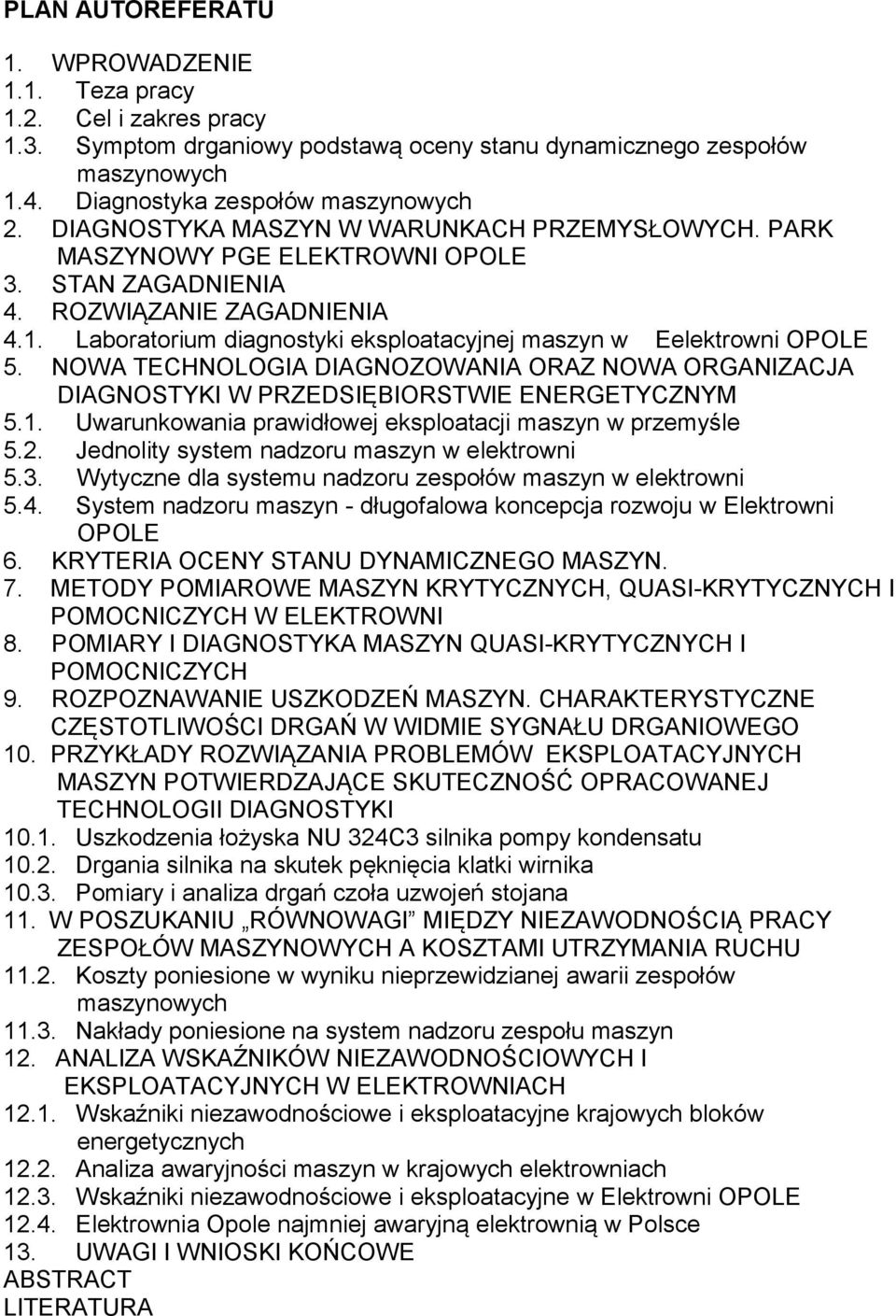 Laboratorium diagnostyki eksploatacyjnej maszyn w Eelektrowni OPOLE 5. NOWA TECHNOLOGIA DIAGNOZOWANIA ORAZ NOWA ORGANIZACJA DIAGNOSTYKI W PRZEDSIĘBIORSTWIE ENERGETYCZNYM 5.1.