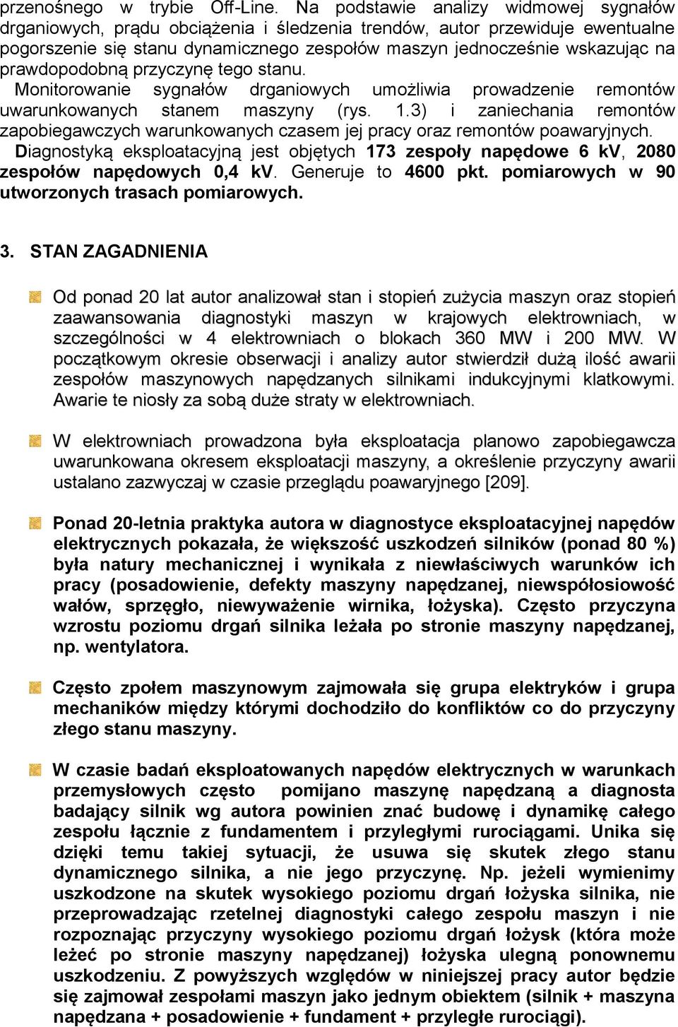 prawdopodobną przyczynę tego stanu. Monitorowanie sygnałów drganiowych umożliwia prowadzenie remontów uwarunkowanych stanem maszyny (rys. 1.