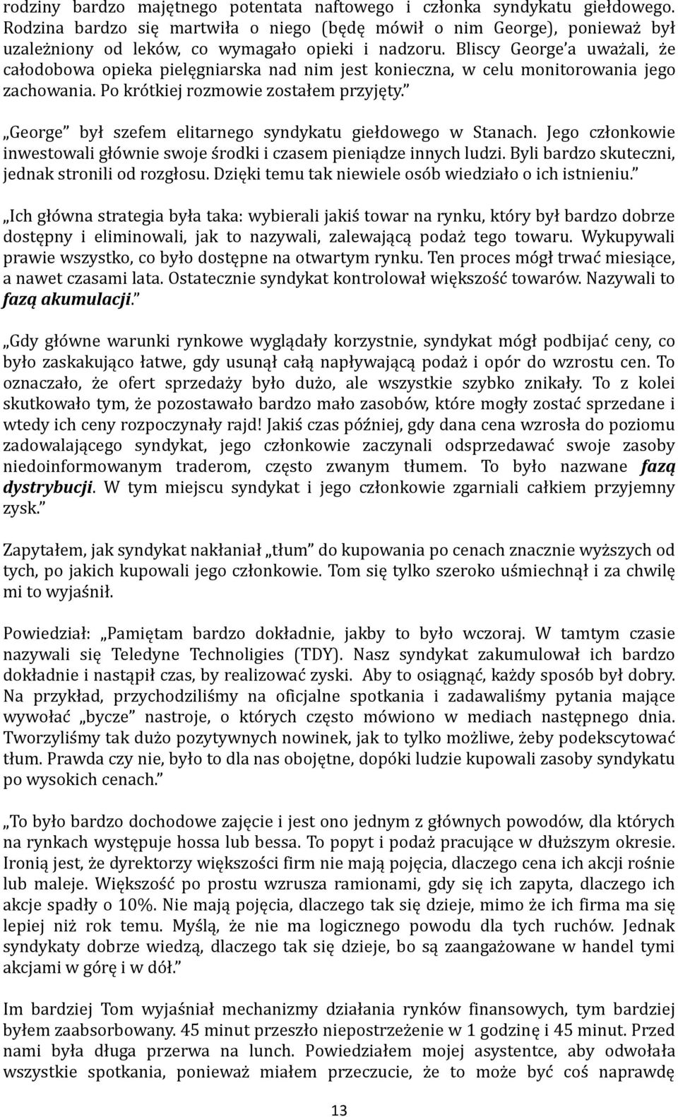 Bliscy George a uwaz ali, z e całodobowa opieka pielęgniarska nad nim jest konieczna, w celu monitorowania jego zachowania. Po kro tkiej rozmowie zostałem przyjęty.