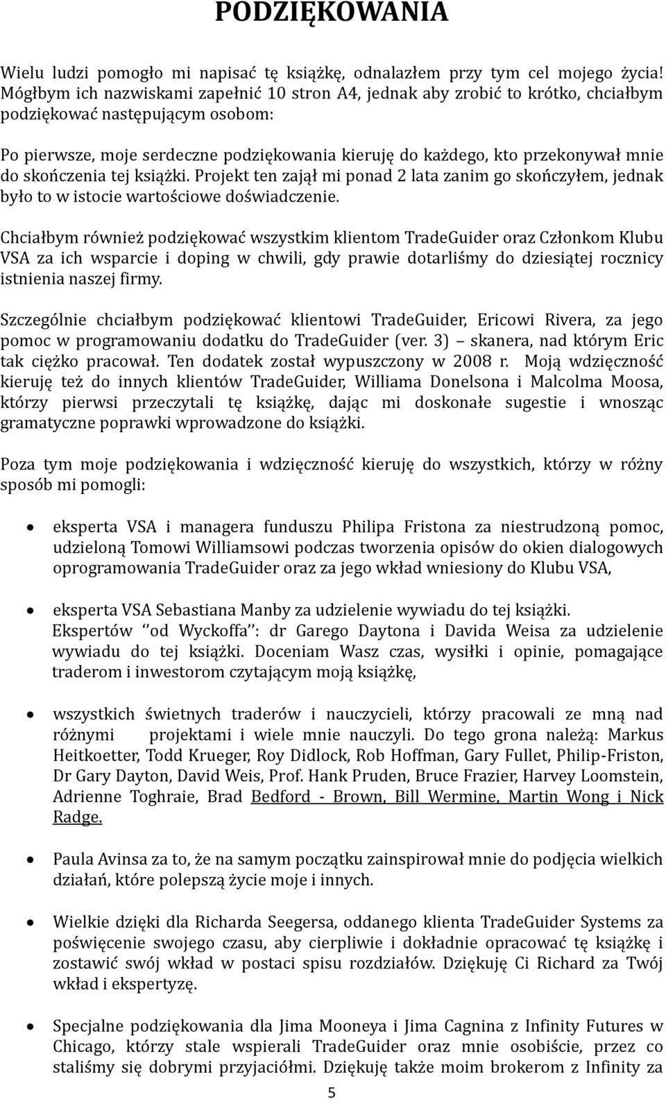 serdeczne podziękowania kieruję do kaz dego, kto przekonywał mnie do skon czenia tej ksiąz ki.