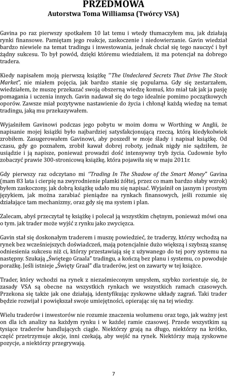 Kiedy napisałem moją pierwszą ksiąz kę The Undeclared Secrets That Drive The Stock Market, nie miałem pojęcia, jak bardzo stanie się popularna.