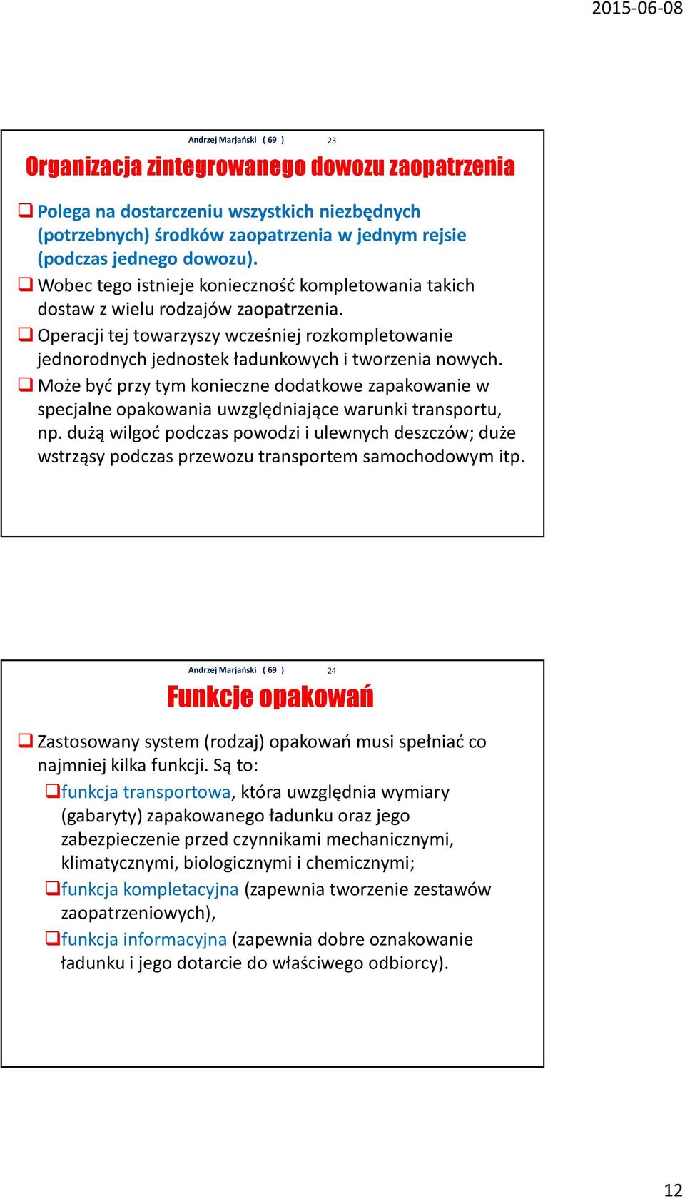 Może być przy tym konieczne dodatkowe zapakowanie w specjalne opakowania uwzględniające warunki transportu, np.