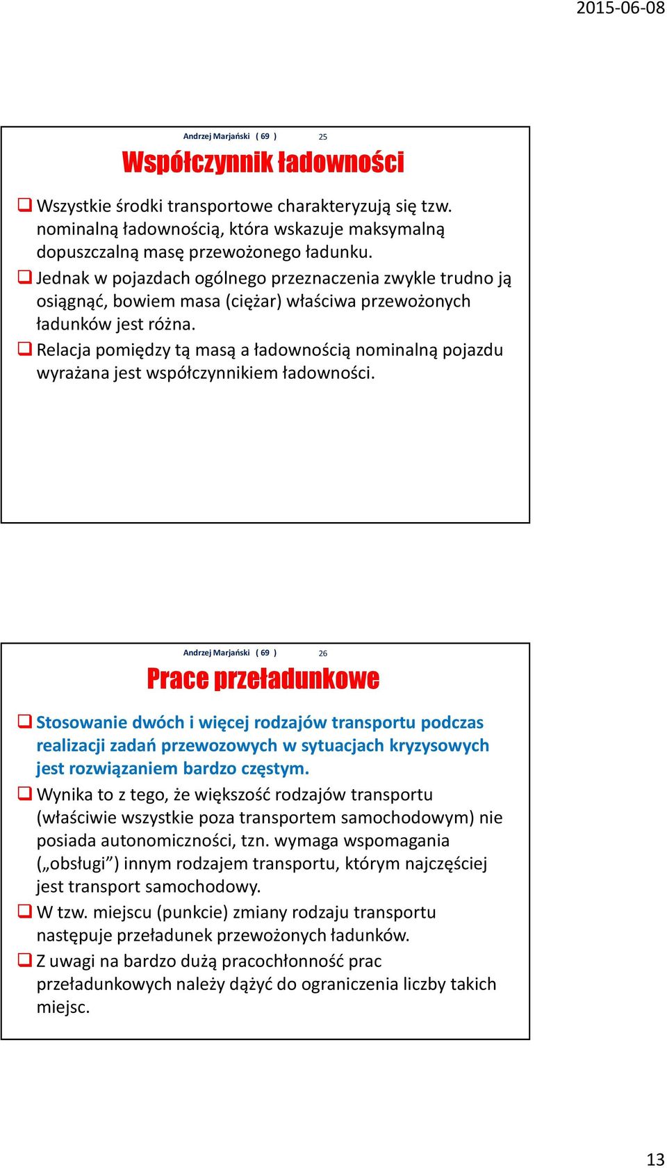 Relacja pomiędzy tą masą a ładownością nominalną pojazdu wyrażana jest współczynnikiem ładowności.