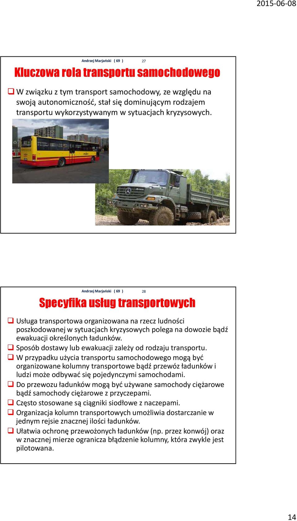 Sposób dostawy lub ewakuacji zależy od rodzaju transportu.