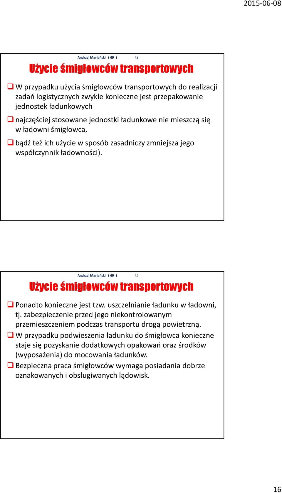 31 Użycie śmigłowców transportowych Ponadto konieczne jest tzw. uszczelnianie ładunku w ładowni, tj.