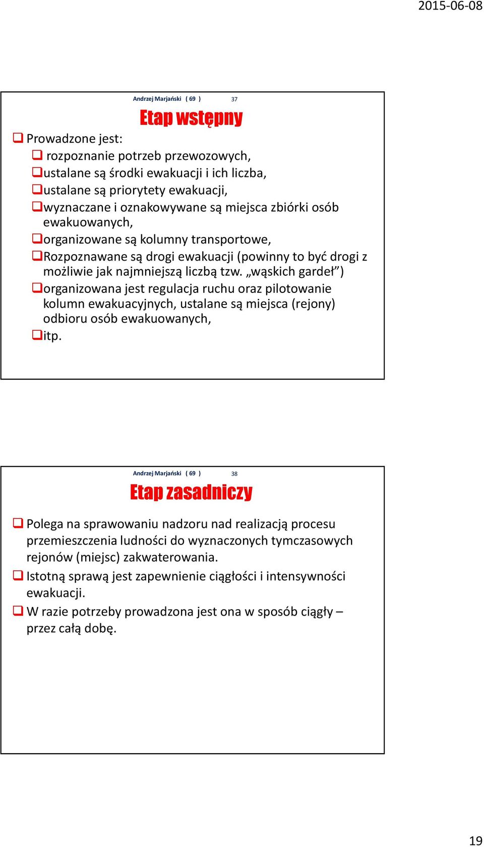 wąskich gardeł ) organizowana jest regulacja ruchu oraz pilotowanie kolumn ewakuacyjnych, ustalane są miejsca (rejony) odbioru osób ewakuowanych, itp.
