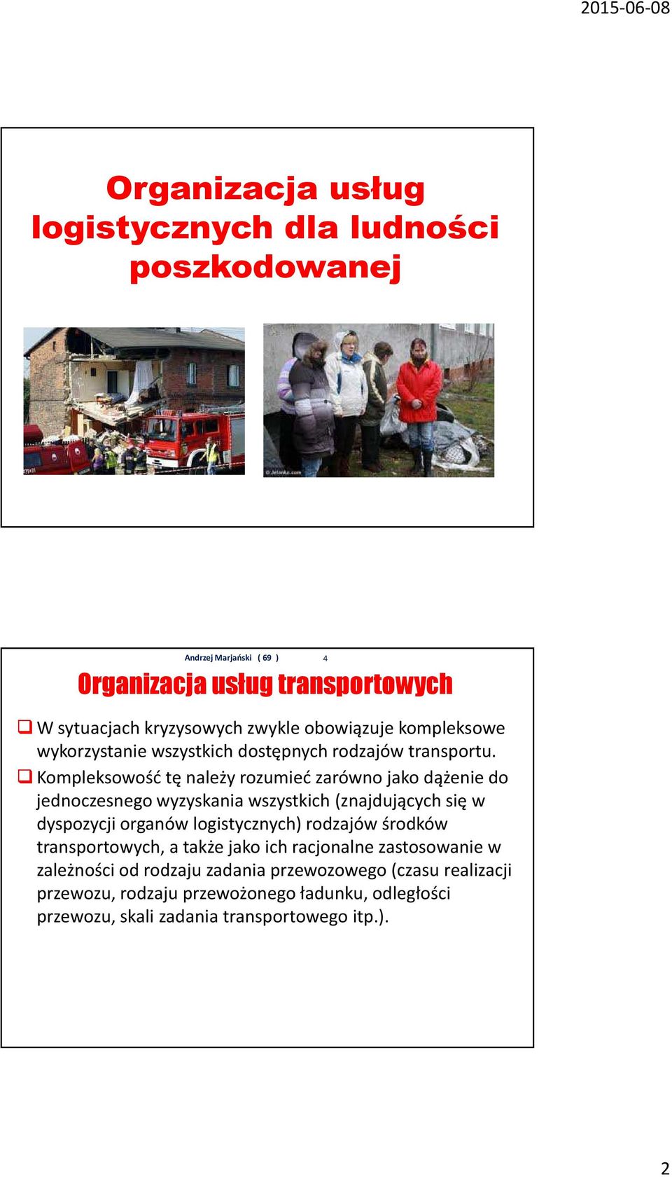 Kompleksowość tę należy rozumieć zarówno jako dążenie do jednoczesnego wyzyskania wszystkich (znajdujących się w dyspozycji organów logistycznych)