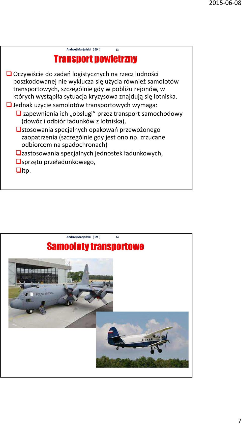 Jednak użycie samolotów transportowych wymaga: zapewnienia ich obsługi przez transport samochodowy (dowóz i odbiór ładunków z lotniska), stosowania