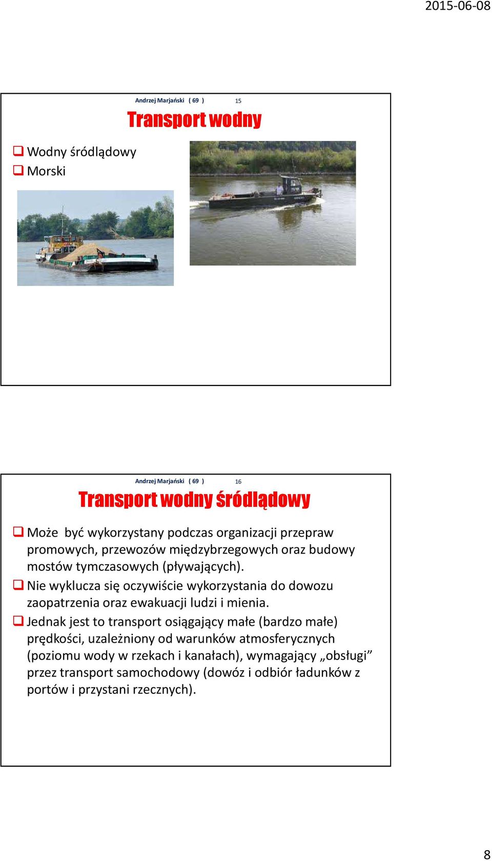 Nie wyklucza się oczywiście wykorzystania do dowozu zaopatrzenia oraz ewakuacji ludzi i mienia.