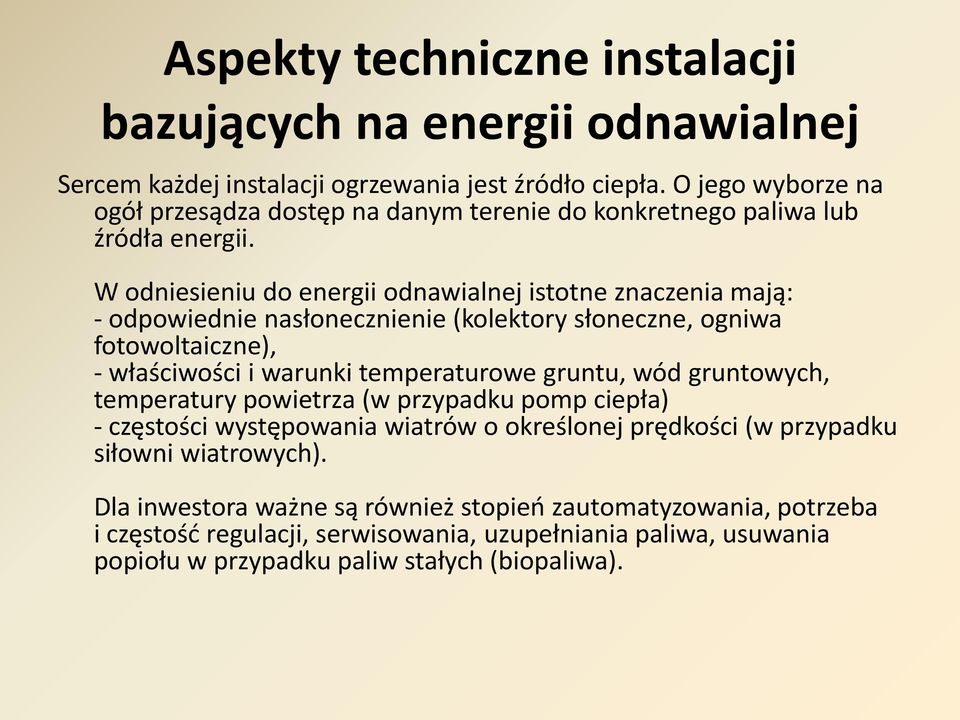 W odniesieniu do energii odnawialnej istotne znaczenia mają: - odpowiednie nasłonecznienie (kolektory słoneczne, ogniwa fotowoltaiczne), - właściwości i warunki temperaturowe gruntu,