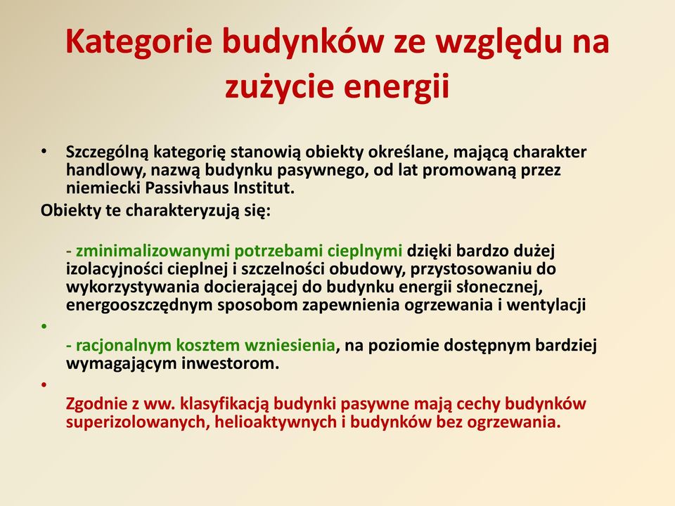 Obiekty te charakteryzują się: - zminimalizowanymi potrzebami cieplnymi dzięki bardzo dużej izolacyjności cieplnej i szczelności obudowy, przystosowaniu do wykorzystywania