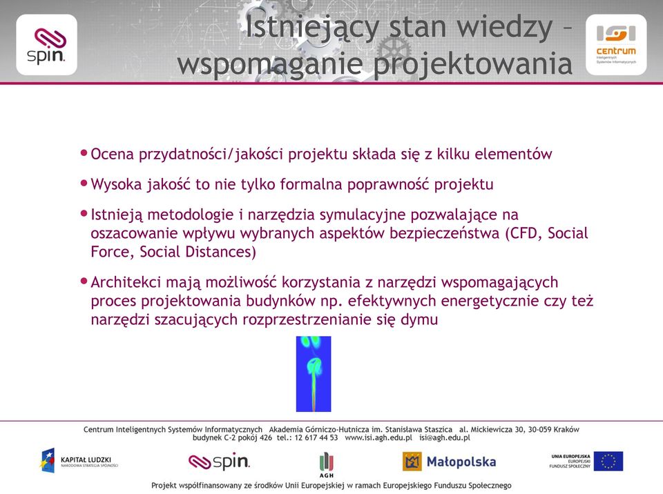 wpływu wybranych aspektów bezpieczeństwa (CFD, Social Force, Social Distances) Architekci mają możliwość korzystania z