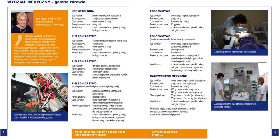 tygodni biologia, chemia,studia na Wydziale Medycznym to wyzwanie dla osób odczuwających potrzebę niesienia pomocy innym; to przygoda z niezwykłą dziedziną nauki, jaką jest medycyna zgłębianie jej