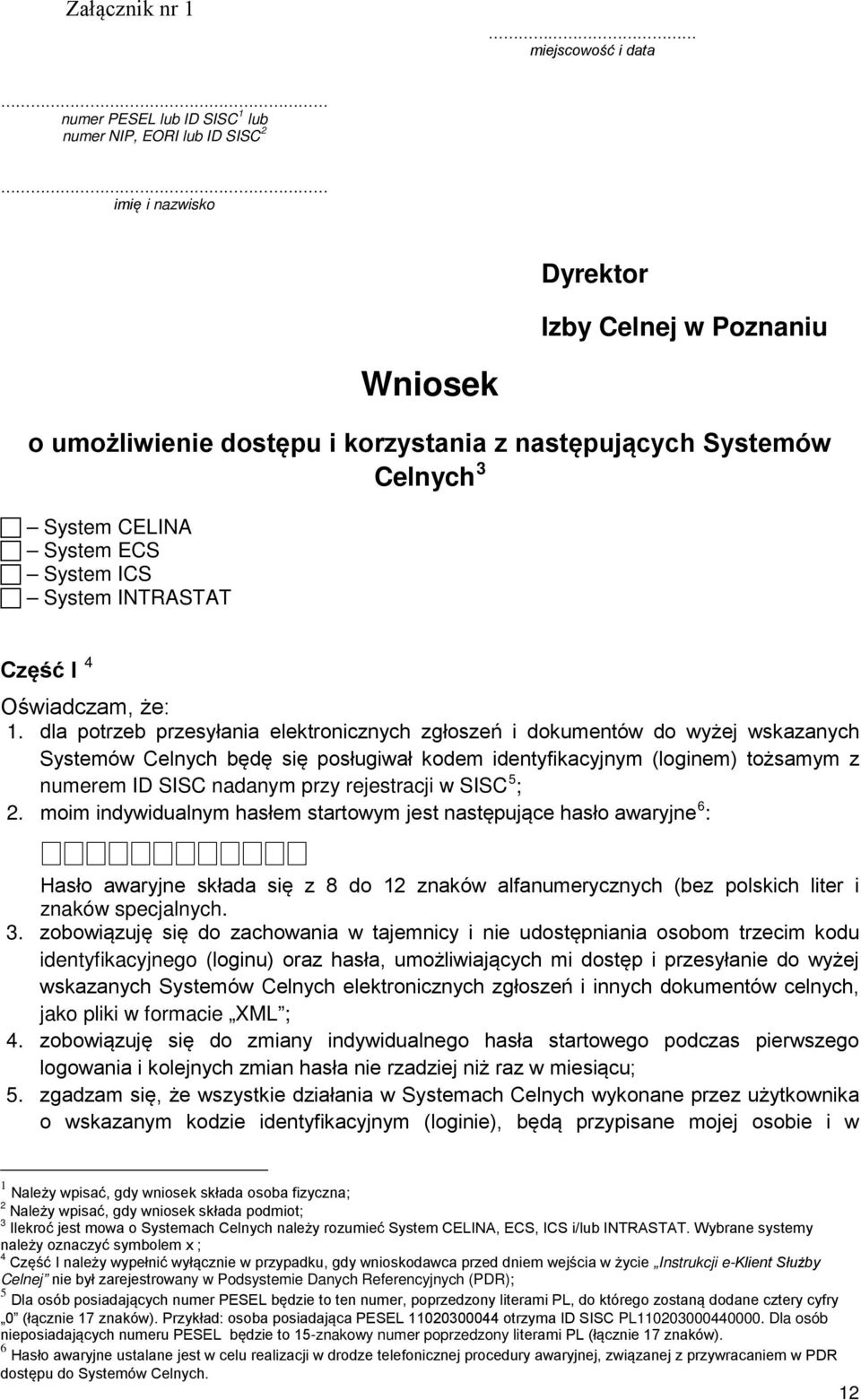 dla potrzeb przesyłania elektronicznych zgłoszeń i dokumentów do wyżej wskazanych Systemów Celnych będę się posługiwał kodem identyfikacyjnym (loginem) tożsamym z numerem ID SISC nadanym przy