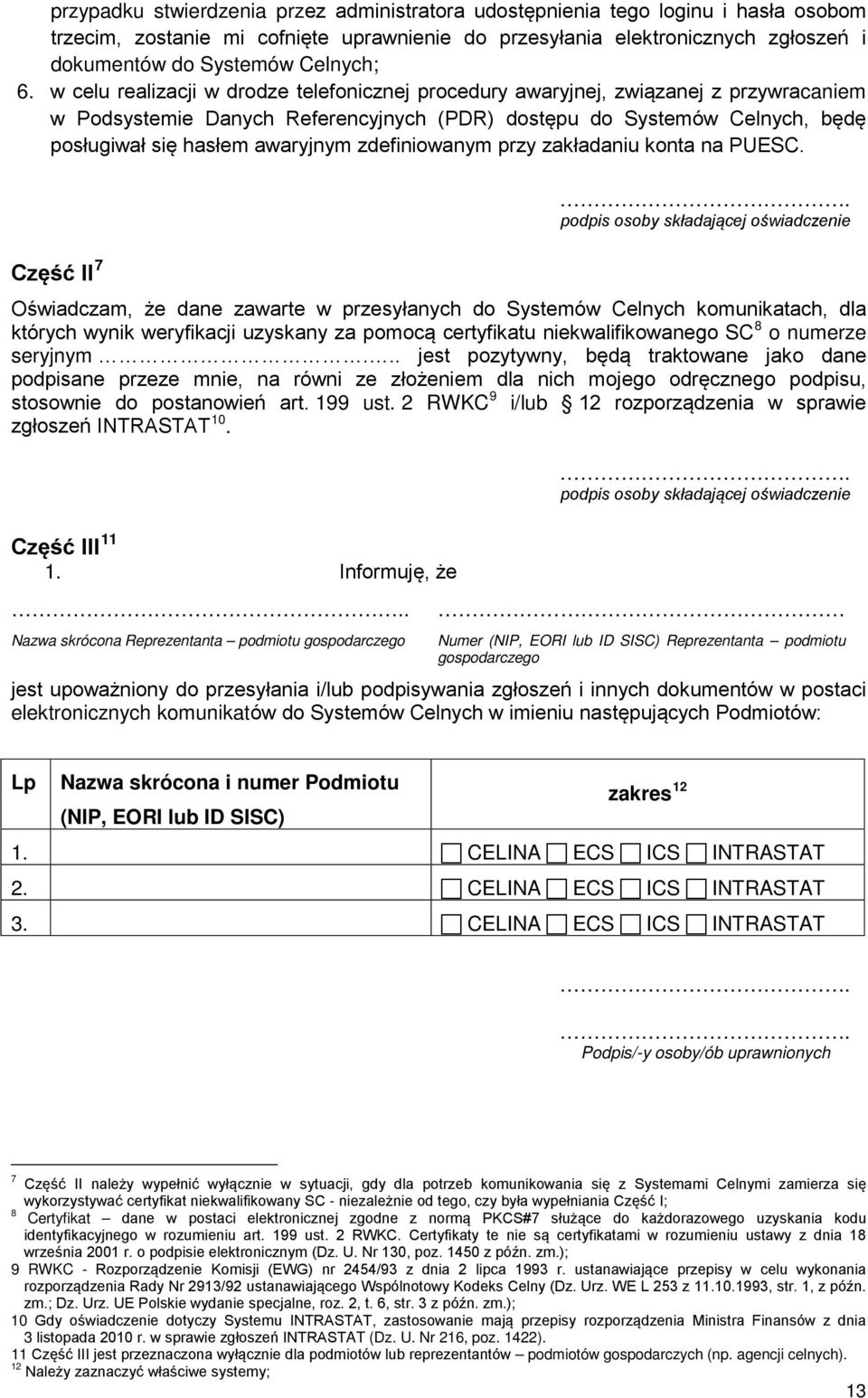 w celu realizacji w drodze telefonicznej procedury awaryjnej, związanej z przywracaniem w Podsystemie Danych Referencyjnych (PDR) dostępu do Systemów Celnych, będę posługiwał się hasłem awaryjnym