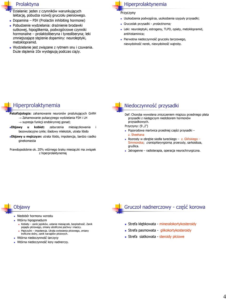 stężenie dopaminy: neuroleptyki, metoklopramid. Wydzielanie jest związane z rytmem snu i czuwania. Duże stężenia 10x występują podczas ciąży.