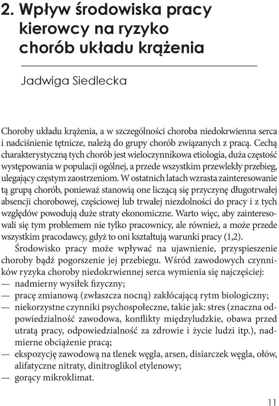 Cechą charakterystyczną tych chorób jest wieloczynnikowa etiologia, duża częstość występowania w populacji ogólnej, a przede wszystkim przewlekły przebieg, ulegający częstym zaostrzeniom.