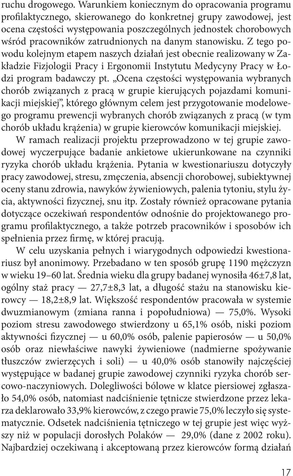 zatrudnionych na danym stanowisku. Z tego powodu kolejnym etapem naszych działań jest obecnie realizowany w Zakładzie Fizjologii Pracy i Ergonomii Instytutu Medycyny Pracy w Łodzi program badawczy pt.