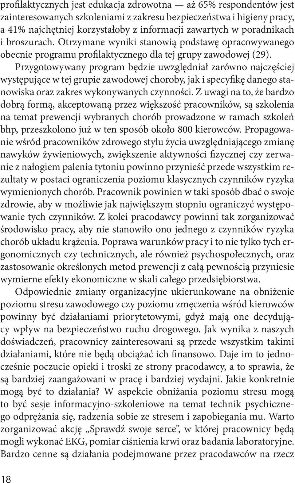 Przygotowywany program będzie uwzględniał zarówno najczęściej występujące w tej grupie zawodowej choroby, jak i specyfikę danego stanowiska oraz zakres wykonywanych czynności.