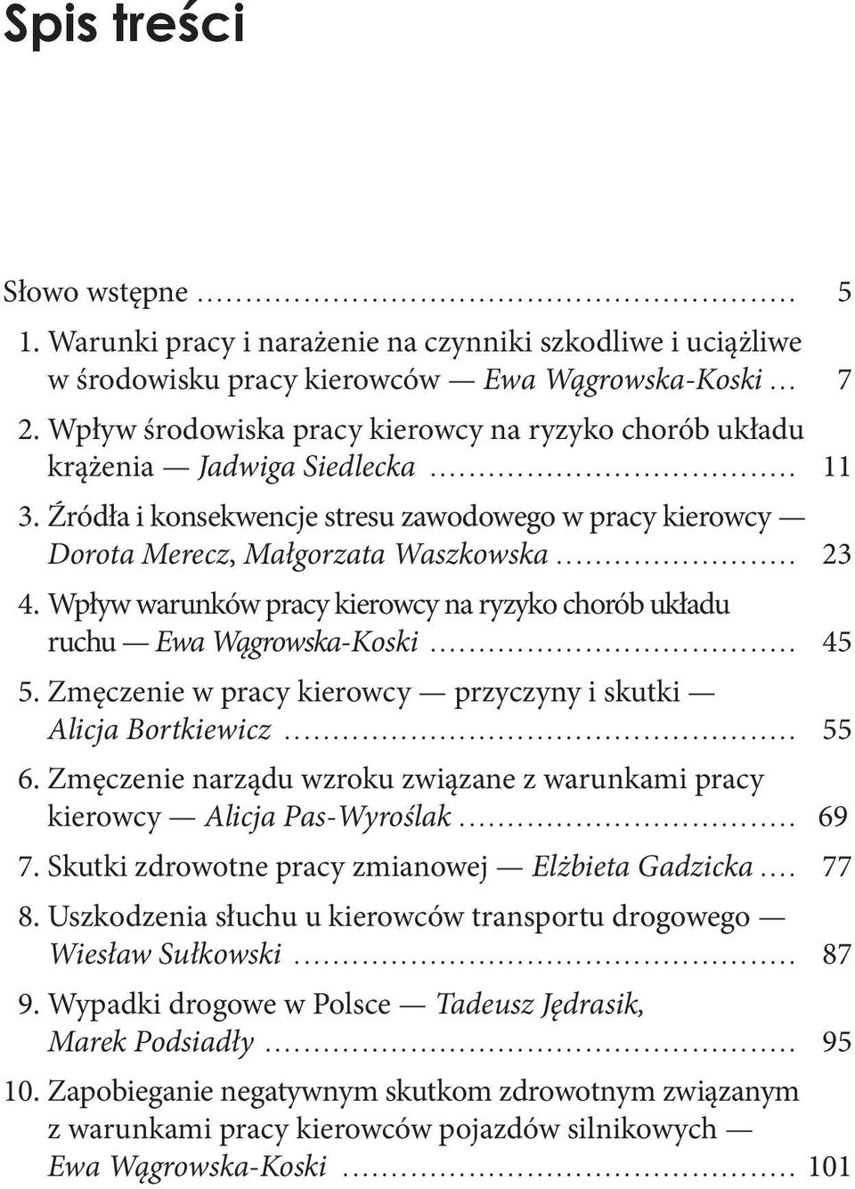 ...................................... 11 3. Źródła i konsekwencje stresu zawodowego w pracy kierowcy Dorota Merecz, Małgorzata Waszkowska......................... 23 4.