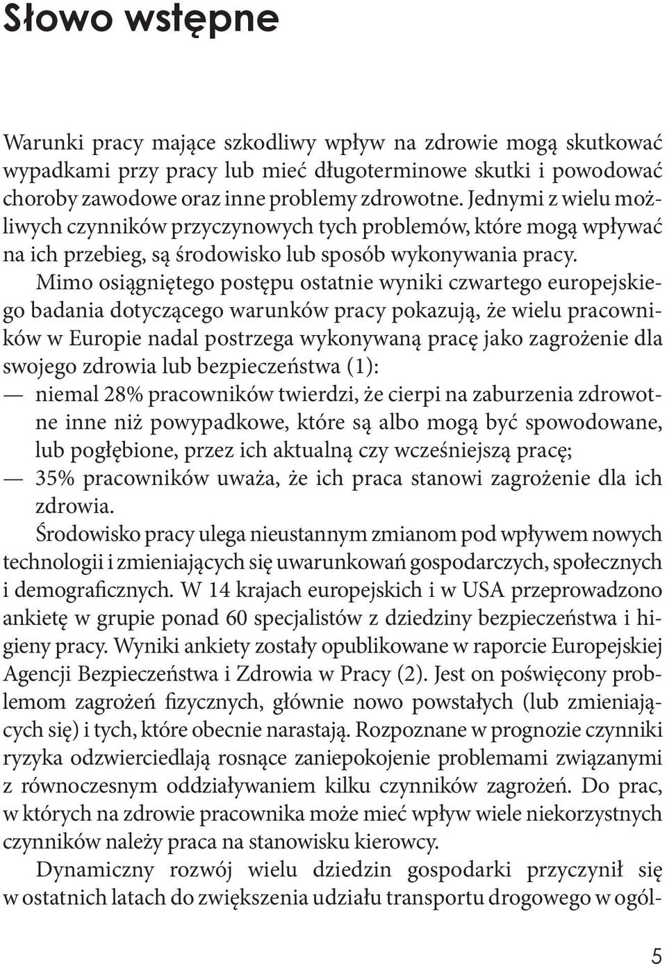 Mimo osiągniętego postępu ostatnie wyniki czwartego europejskiego badania dotyczącego warunków pracy pokazują, że wielu pracowników w Europie nadal postrzega wykonywaną pracę jako zagrożenie dla