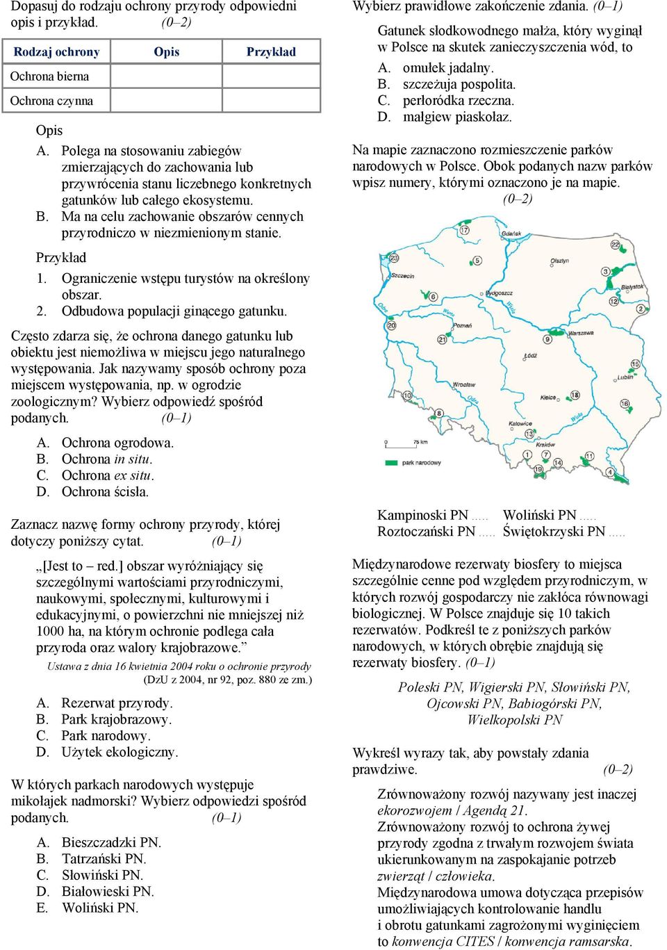 Ma na celu zachowanie obszarów cennych przyrodniczo w niezmienionym stanie. Wybierz prawidłowe zakończenie zdania.