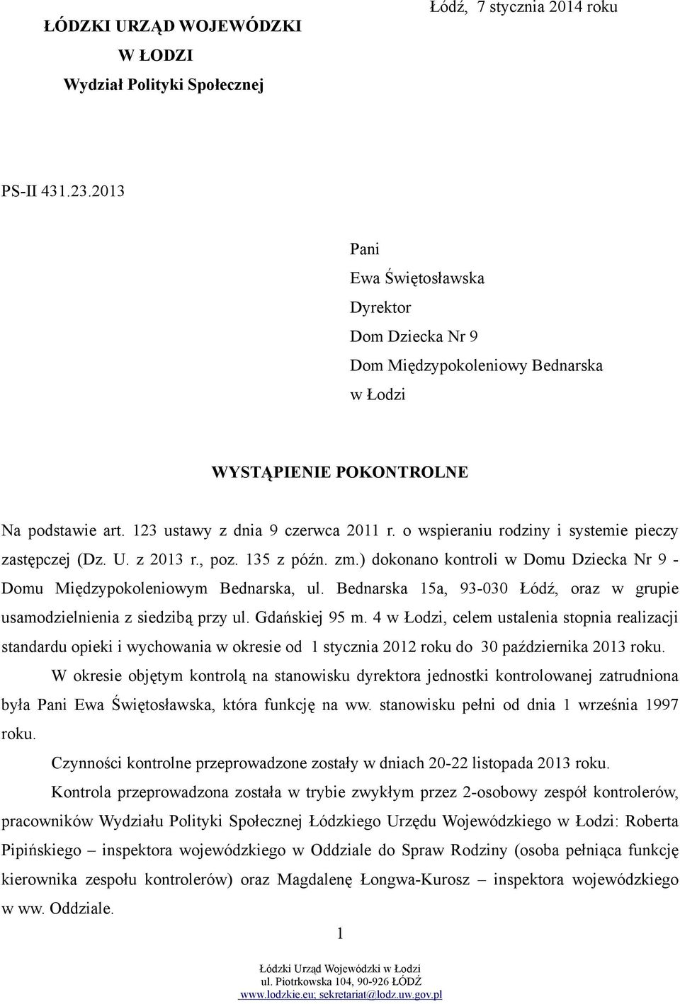 o wspieraniu rodziny i systemie pieczy zastępczej (Dz. U. z 2013 r., poz. 135 z późn. zm.) dokonano kontroli w Domu Dziecka Nr 9 - Domu Międzypokoleniowym Bednarska, ul.