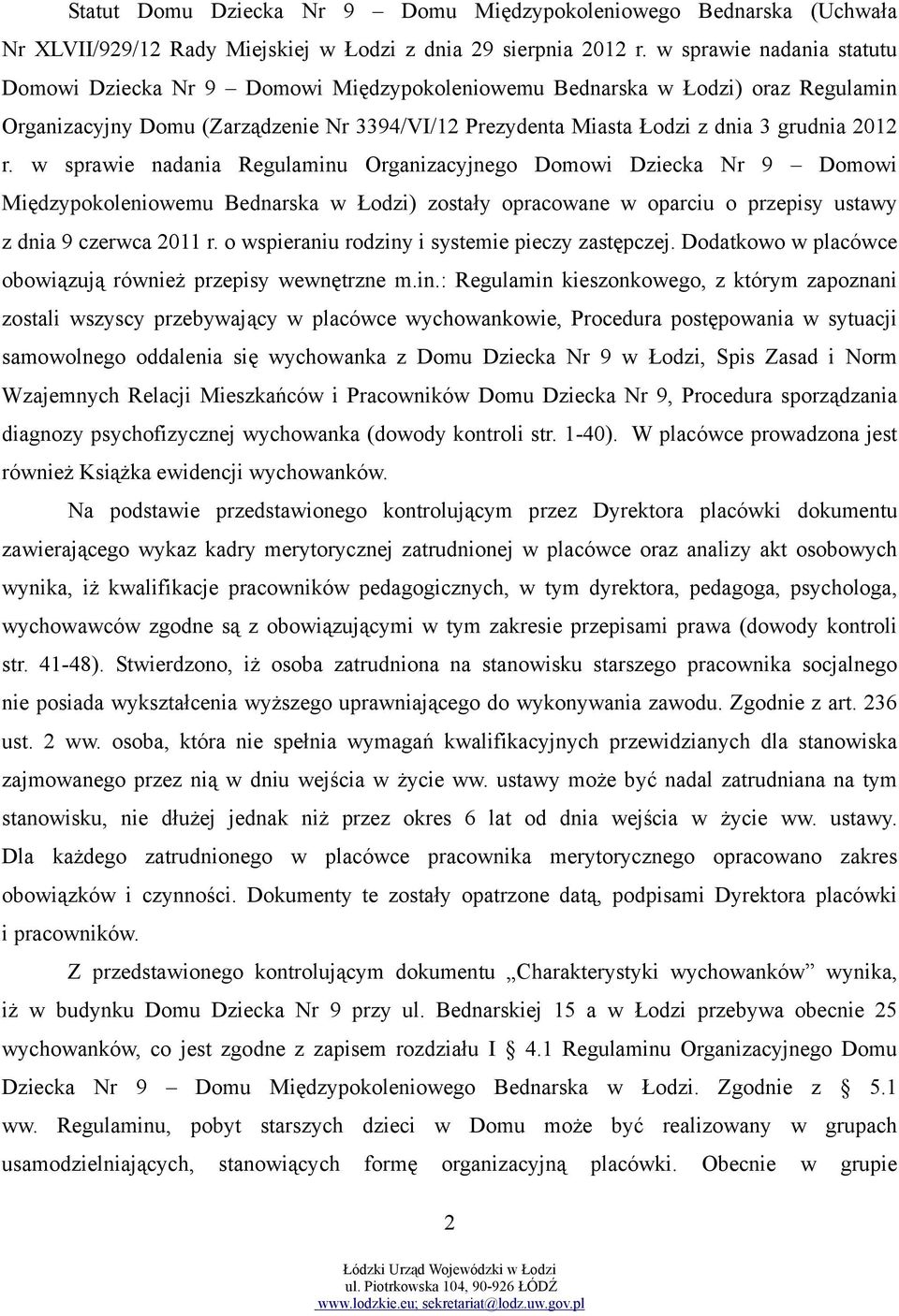 r. w sprawie nadania Regulaminu Organizacyjnego Domowi Dziecka Nr 9 Domowi Międzypokoleniowemu Bednarska w Łodzi) zostały opracowane w oparciu o przepisy ustawy z dnia 9 czerwca 2011 r.