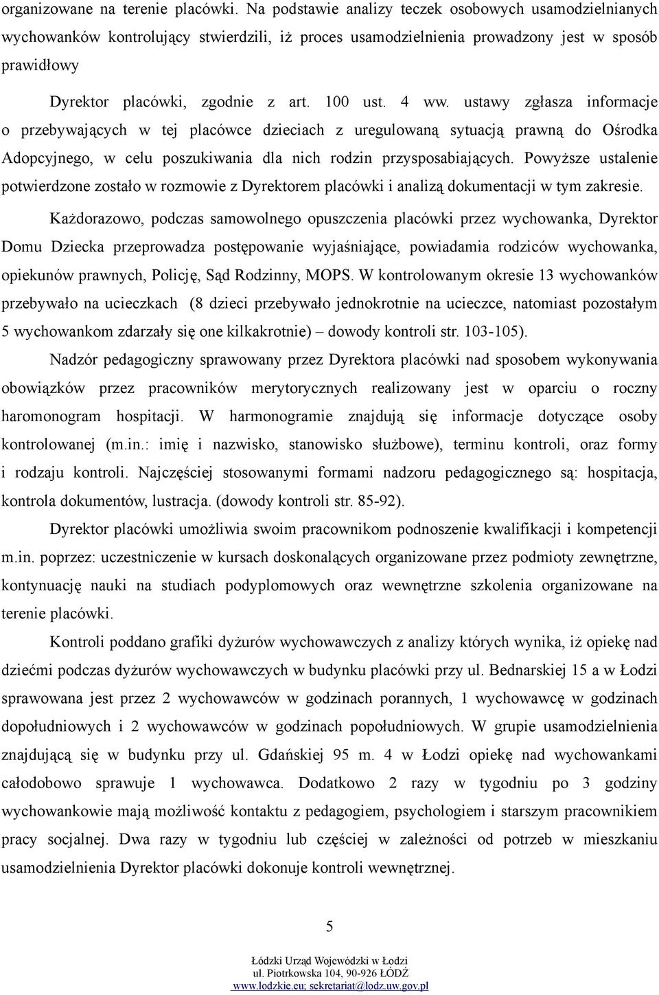 4 ww. ustawy zgłasza informacje o przebywających w tej placówce dzieciach z uregulowaną sytuacją prawną do Ośrodka Adopcyjnego, w celu poszukiwania dla nich rodzin przysposabiających.