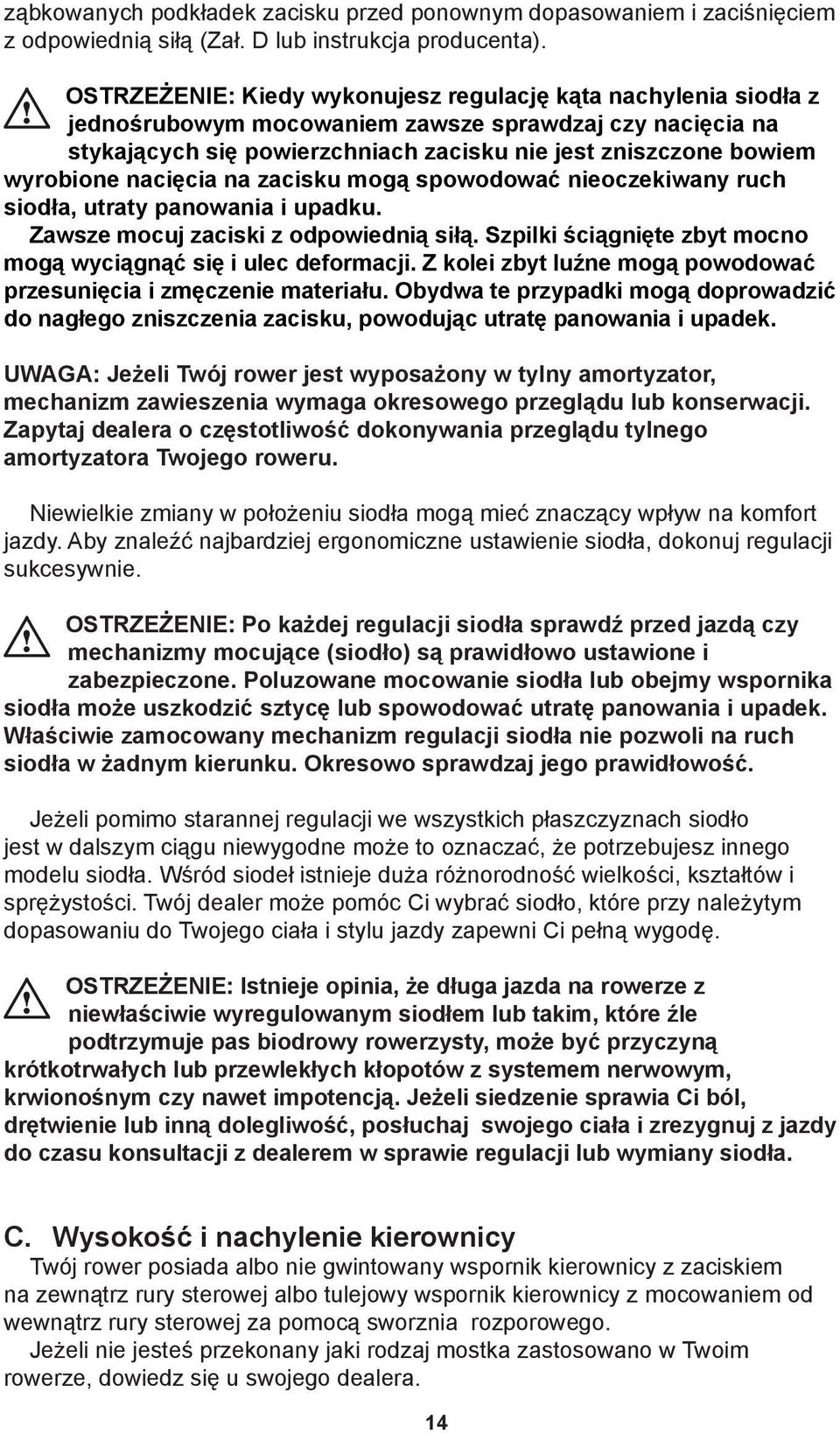 nacięcia na zacisku mogą spowodować nieoczekiwany ruch siodła, utraty panowania i upadku. Zawsze mocuj zaciski z odpowiednią siłą. Szpilki ściągnięte zbyt mocno mogą wyciągnąć się i ulec deformacji.