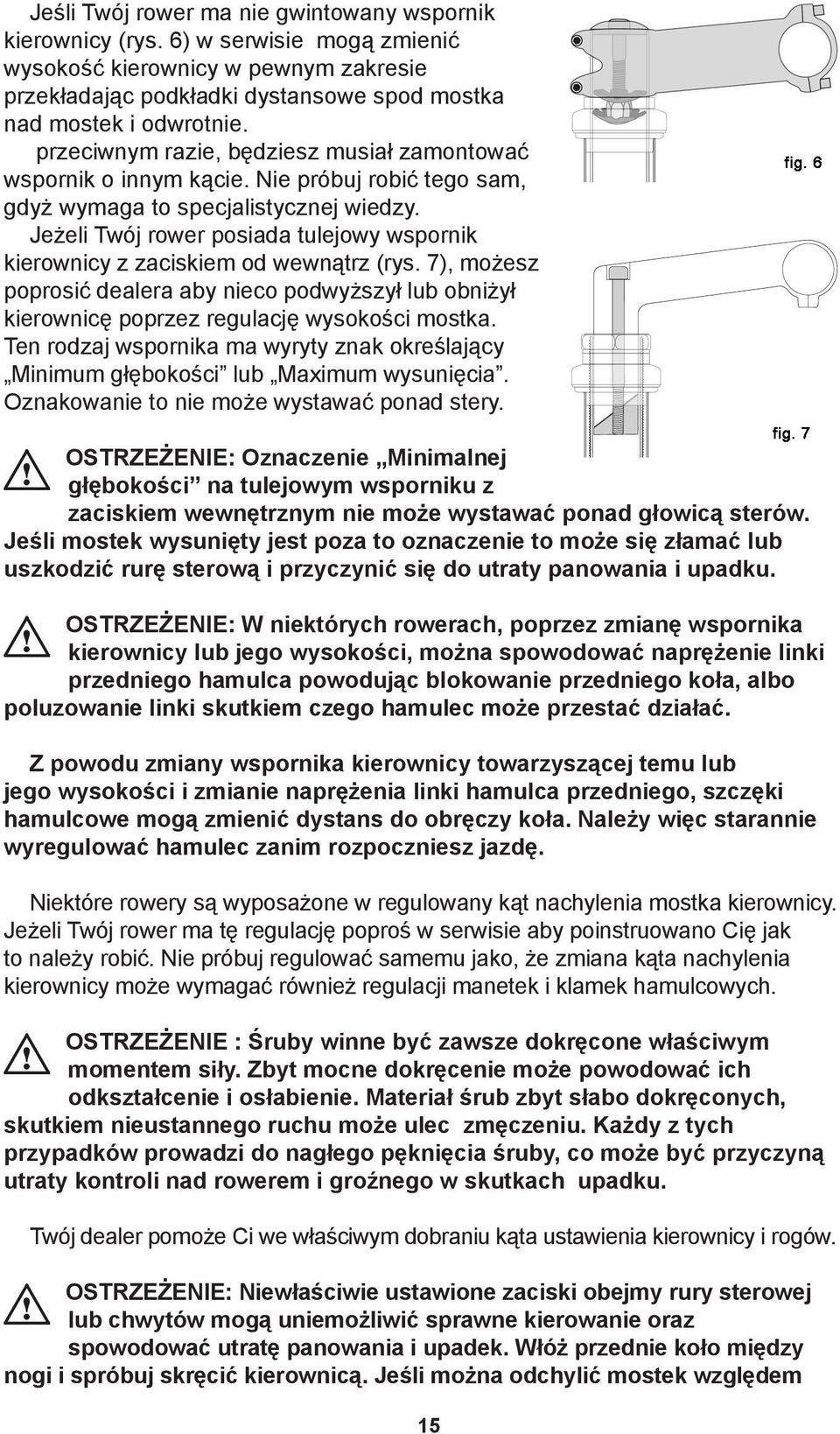 Jeżeli Twój rower posiada tulejowy wspornik kierownicy z zaciskiem od wewnątrz (rys. 7), możesz poprosić dealera aby nieco podwyższył lub obniżył kierownicę poprzez regulację wysokości mostka.