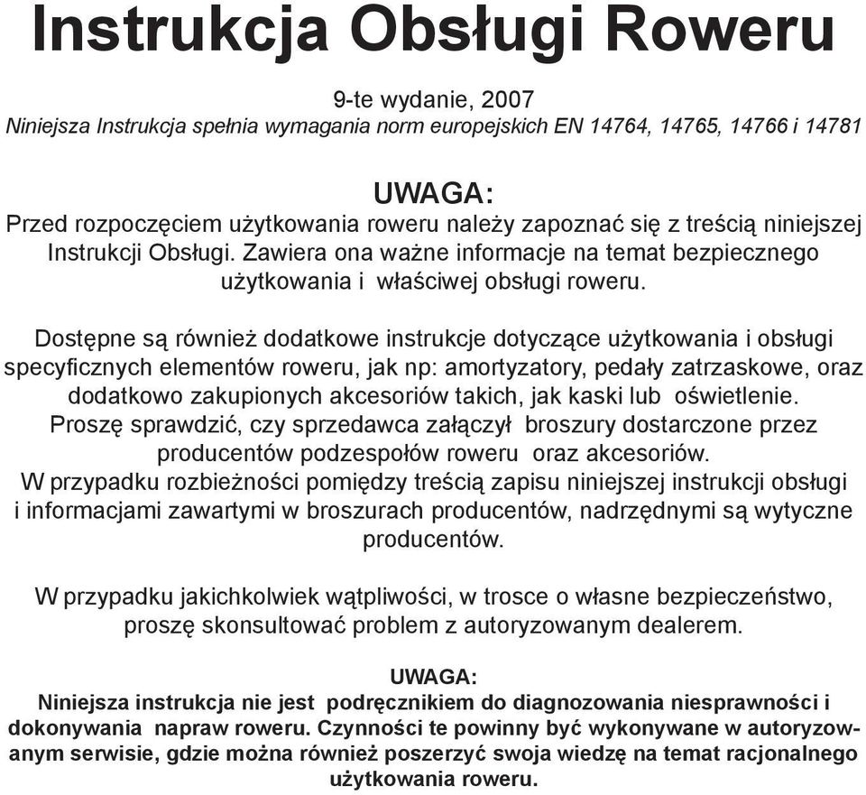 Dostępne są również dodatkowe instrukcje dotyczące użytkowania i obsługi specyficznych elementów roweru, jak np: amortyzatory, pedały zatrzaskowe, oraz dodatkowo zakupionych akcesoriów takich, jak