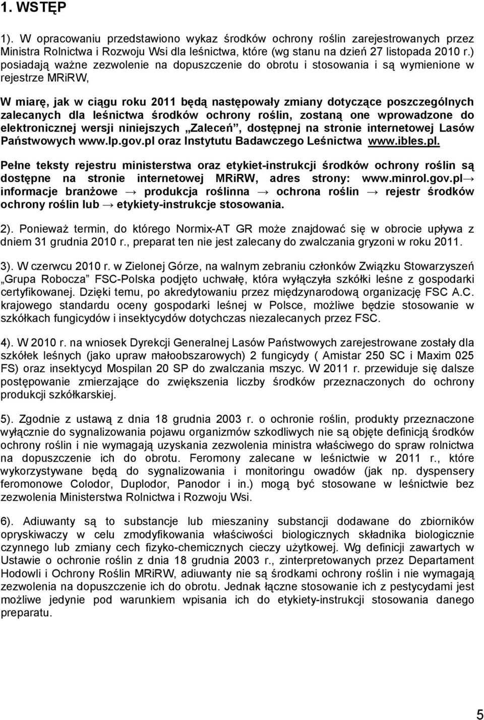 leśnictwa środków ochrony roślin, zostaną one wprowadzone do elektronicznej wersji niniejszych Zaleceń, dostępnej na stronie internetowej Lasów Państwowych www.lp.gov.