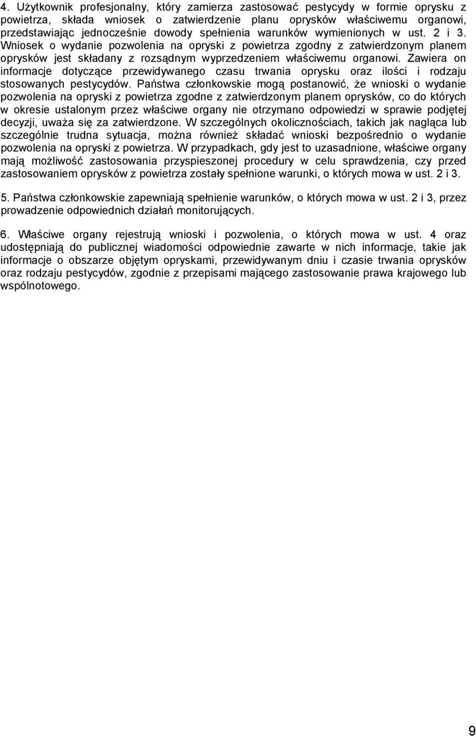 Zawiera on informacje dotyczące przewidywanego czasu trwania oprysku oraz ilości i rodzaju stosowanych pestycydów.