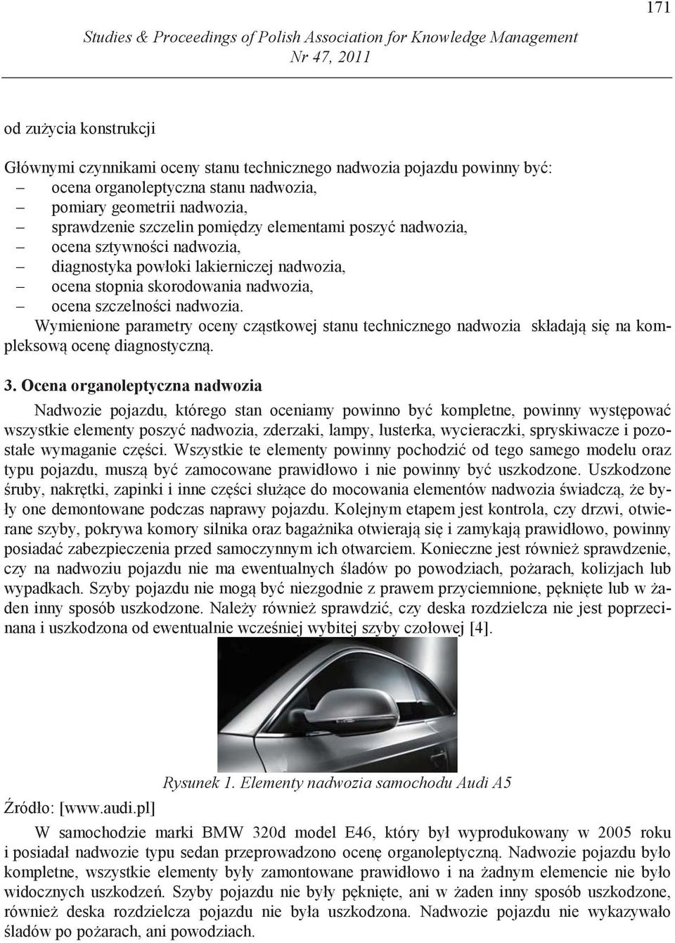 stopnia skorodowania nadwozia, ocena szczelno ci nadwozia. Wymienione parametry oceny cz stkowej stanu technicznego nadwozia składaj si na kompleksow ocen diagnostyczn. 3.