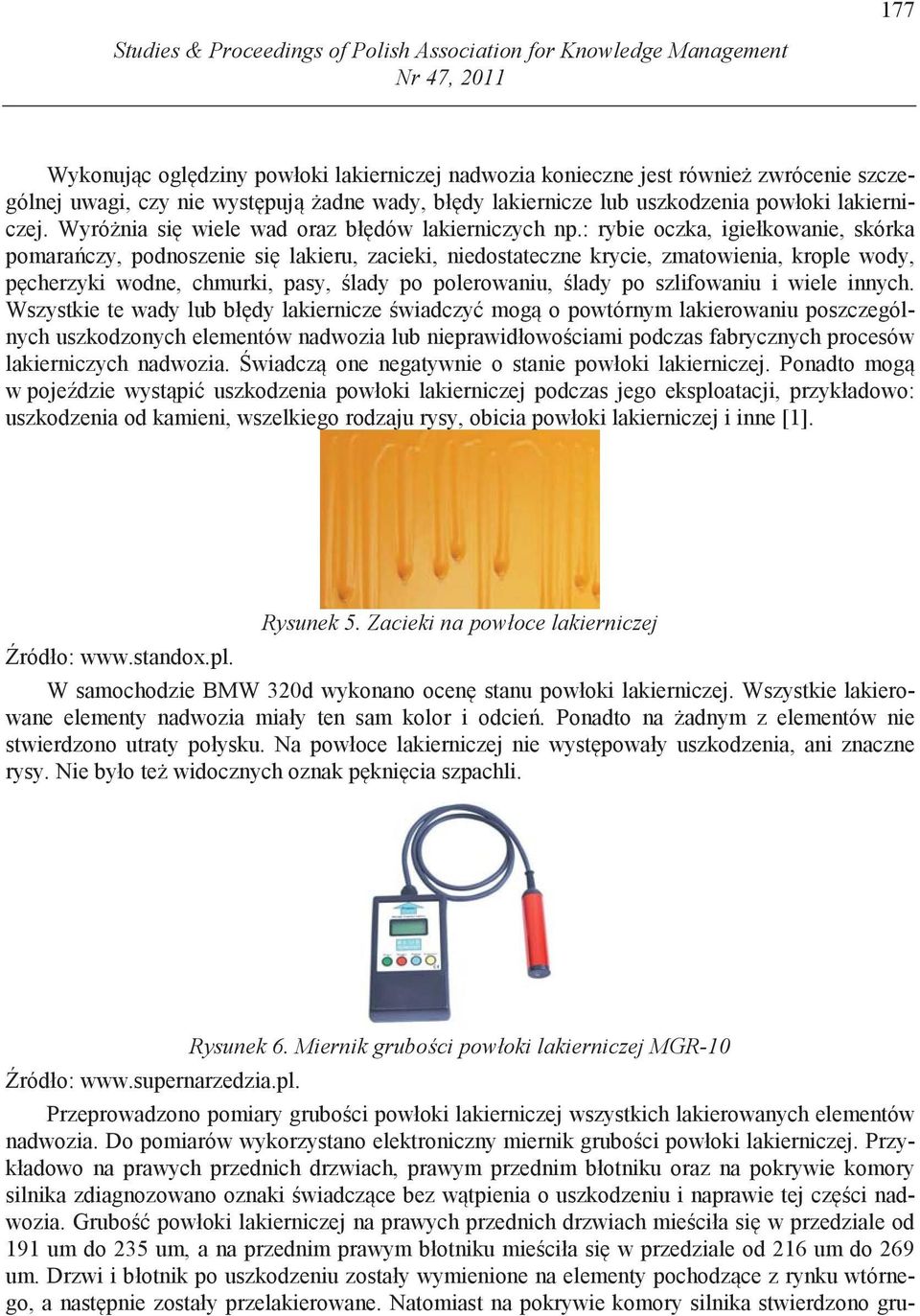 : rybie oczka, igiełkowanie, skórka pomara czy, podnoszenie si lakieru, zacieki, niedostateczne krycie, zmatowienia, krople wody, p cherzyki wodne, chmurki, pasy, lady po polerowaniu, lady po